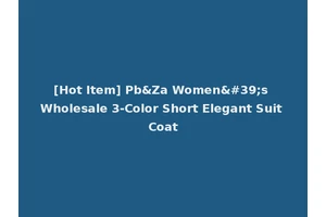 [Hot Item] Pb&Za Women's Wholesale 3-Color Short Elegant Suit Coat