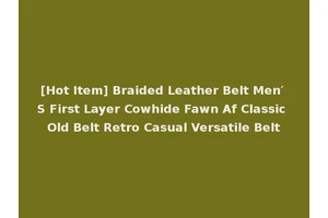 [Hot Item] Braided Leather Belt Men′ S First Layer Cowhide Fawn Af Classic Old Belt Retro Casual Versatile Belt