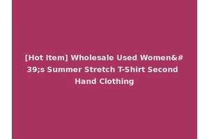 [Hot Item] Wholesale Used Women's Summer Stretch T-Shirt Second Hand Clothing