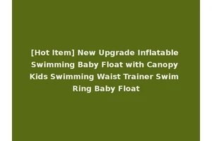 [Hot Item] New Upgrade Inflatable Swimming Baby Float with Canopy Kids Swimming Waist Trainer Swim Ring Baby Float