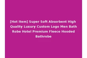 [Hot Item] Super Soft Absorbent High Quality Luxury Custom Logo Men Bath Robe Hotel Premium Fleece Hooded Bathrobe