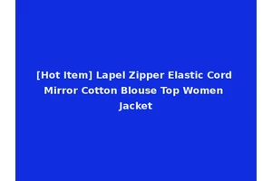 [Hot Item] Lapel Zipper Elastic Cord Mirror Cotton Blouse Top Women Jacket