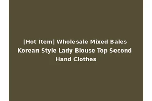 [Hot Item] Wholesale Mixed Bales Korean Style Lady Blouse Top Second Hand Clothes