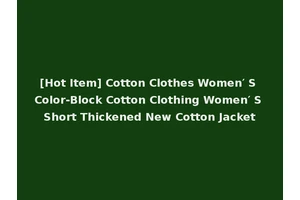[Hot Item] Cotton Clothes Women′ S Color-Block Cotton Clothing Women′ S Short Thickened New Cotton Jacket