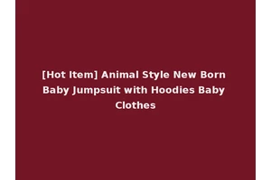 [Hot Item] Animal Style New Born Baby Jumpsuit with Hoodies Baby Clothes