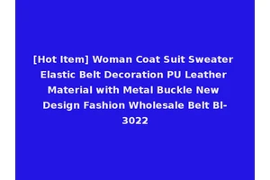 [Hot Item] Woman Coat Suit Sweater Elastic Belt Decoration PU Leather Material with Metal Buckle New Design Fashion Wholesale Belt Bl-3022