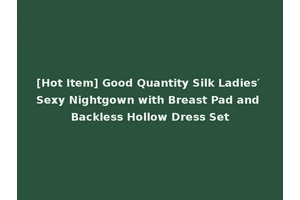 [Hot Item] Good Quantity Silk Ladies′ Sexy Nightgown with Breast Pad and Backless Hollow Dress Set