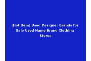[Hot Item] Used Designer Brands for Sale Used Name Brand Clothing Stores