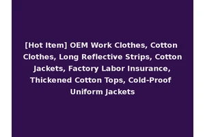 [Hot Item] OEM Work Clothes, Cotton Clothes, Long Reflective Strips, Cotton Jackets, Factory Labor Insurance, Thickened Cotton Tops, Cold-Proof Uniform Jackets