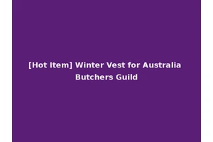 [Hot Item] Winter Vest for Australia Butchers Guild