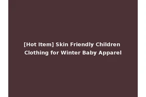 [Hot Item] Skin Friendly Children Clothing for Winter Baby Apparel