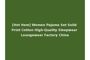 [Hot Item] Women Pajama Set Solid Print Cotton High-Quality Sleepwear Loungewear Factory China