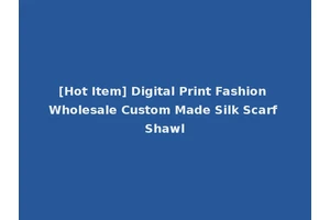 [Hot Item] Digital Print Fashion Wholesale Custom Made Silk Scarf Shawl