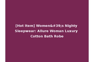 [Hot Item] Women's Nighty Sleepwear: Allure Woman Luxury Cotton Bath Robe