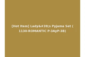 [Hot Item] Lady's Pyjama Set (1130-ROMANTIC P-3AyP-3B)