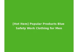 [Hot Item] Popular Products Blue Safety Work Clothing for Men