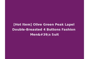 [Hot Item] Olive Green Peak Lapel Double-Breasted 4 Buttons Fashion Men's Suit