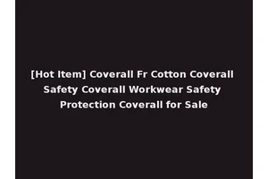 [Hot Item] Coverall Fr Cotton Coverall Safety Coverall Workwear Safety Protection Coverall for Sale