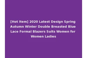 [Hot Item] 2020 Latest Design Spring Autumn Winter Double Breasted Blue Lace Formal Blazers Suits Women for Women Ladies