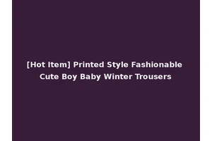 [Hot Item] Printed Style Fashionable Cute Boy Baby Winter Trousers