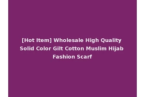 [Hot Item] Wholesale High Quality Solid Color Gilt Cotton Muslim Hijab Fashion Scarf