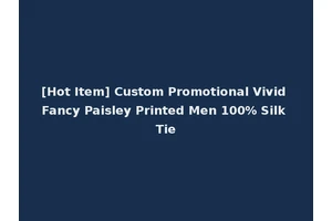 [Hot Item] Custom Promotional Vivid Fancy Paisley Printed Men 100% Silk Tie