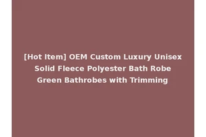 [Hot Item] OEM Custom Luxury Unisex Solid Fleece Polyester Bath Robe Green Bathrobes with Trimming