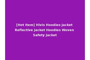 [Hot Item] Hivis Hoodies Jacket Reflective Jacket Hoodies Woven Safety Jacket