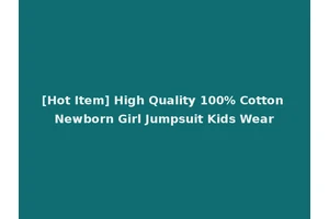 [Hot Item] High Quality 100% Cotton Newborn Girl Jumpsuit Kids Wear