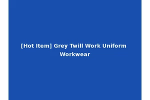 [Hot Item] Grey Twill Work Uniform Workwear