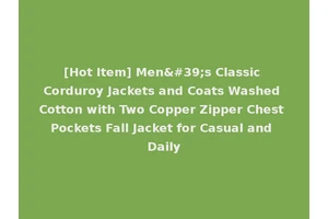 [Hot Item] Men's Classic Corduroy Jackets and Coats Washed Cotton with Two Copper Zipper Chest Pockets Fall Jacket for Casual and Daily