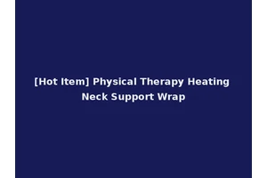 [Hot Item] Physical Therapy Heating Neck Support Wrap
