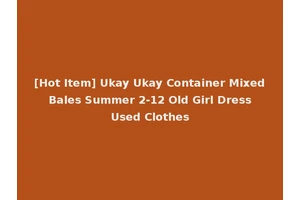 [Hot Item] Ukay Ukay Container Mixed Bales Summer 2-12 Old Girl Dress Used Clothes
