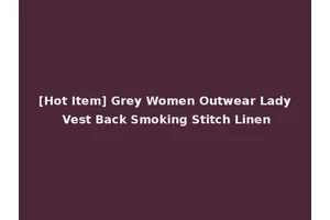 [Hot Item] Grey Women Outwear Lady Vest Back Smoking Stitch Linen