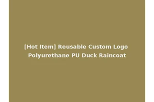 [Hot Item] Reusable Custom Logo Polyurethane PU Duck Raincoat