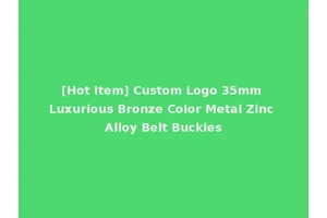 [Hot Item] Custom Logo 35mm Luxurious Bronze Color Metal Zinc Alloy Belt Buckles