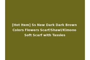 [Hot Item] Ss New Dark Dark Brown Colors Flowers Scarf/Shawl/Kimono Soft Scarf with Tassles