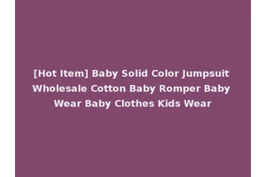 [Hot Item] Baby Solid Color Jumpsuit Wholesale Cotton Baby Romper Baby Wear Baby Clothes Kids Wear