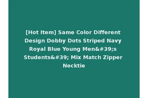[Hot Item] Same Color Different Design Dobby Dots Striped Navy Royal Blue Young Men's Students' Mix Match Zipper Necktie