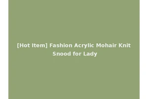 [Hot Item] Fashion Acrylic Mohair Knit Snood for Lady