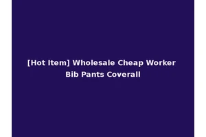 [Hot Item] Wholesale Cheap Worker Bib Pants Coverall