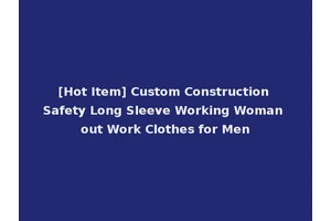 [Hot Item] Custom Construction Safety Long Sleeve Working Woman out Work Clothes for Men