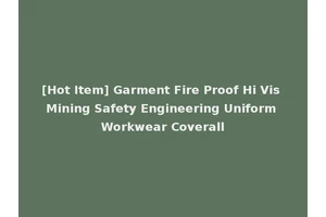[Hot Item] Garment Fire Proof Hi Vis Mining Safety Engineering Uniform Workwear Coverall