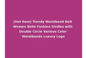 [Hot Item] Trendy Waistband Belt Women Belts Fashion Girdles with Double Circle Various Color Waistbands Luxury Logo