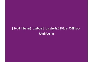 [Hot Item] Latest Lady's Office Uniform