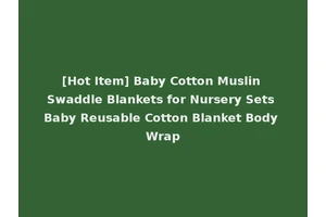 [Hot Item] Baby Cotton Muslin Swaddle Blankets for Nursery Sets Baby Reusable Cotton Blanket Body Wrap