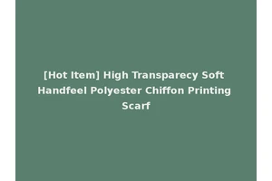 [Hot Item] High Transparecy Soft Handfeel Polyester Chiffon Printing Scarf