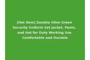 [Hot Item] Zambia Olive Green Security Uniform Set Jacket, Pants, and Hat for Duty Working Use Comfortable and Durable