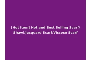 [Hot Item] Hot and Best Selling Scarf/Shawl/Jacquard Scarf/Viscose Scarf