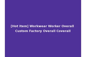 [Hot Item] Workwear Worker Overall Custom Factory Overall Coverall